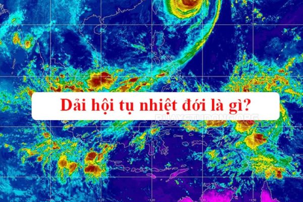 Dải hội tụ nhiệt đới là gì?